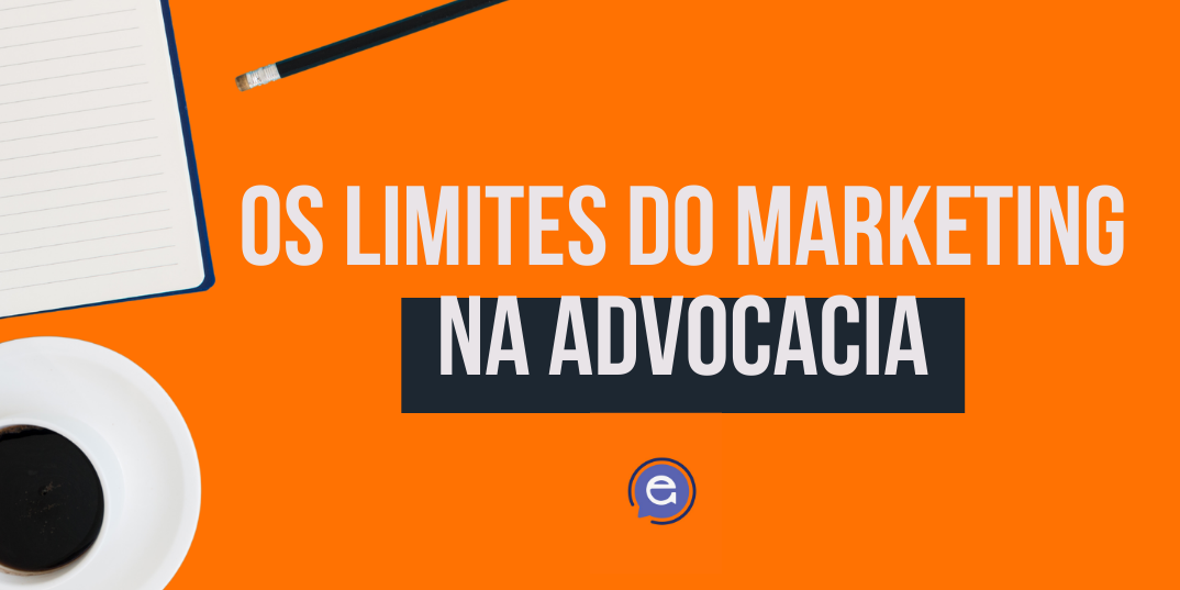 Os limites do marketing na advocacia