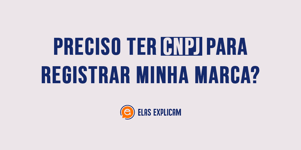 É preciso ter CNPJ para registrar minha marca?